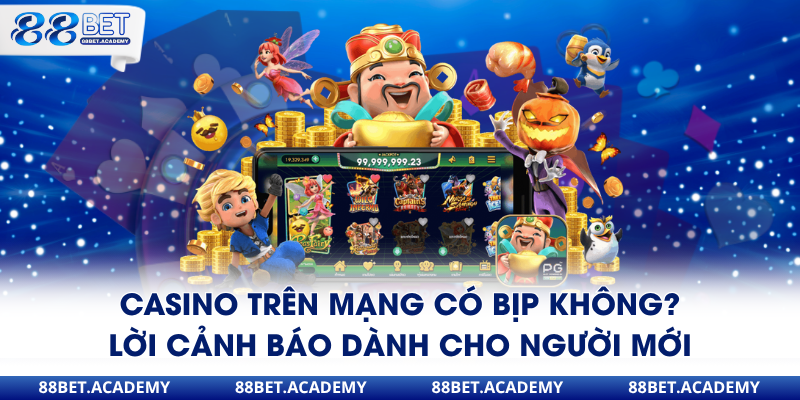 Casino trên mạng có bịp không đọc để hiểu thêm