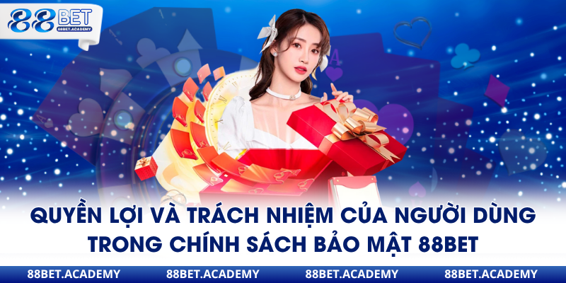 Quyền lợi và trách nhiệm của người dùng trong chính sách bảo mật 88Bet