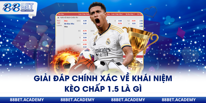 Giải đáp chính xác về khái niệm kèo chấp 1.5 là gì