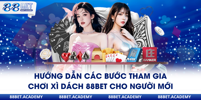 Hướng dẫn các bước tham gia chơi xì dách 88Bet cho người mới