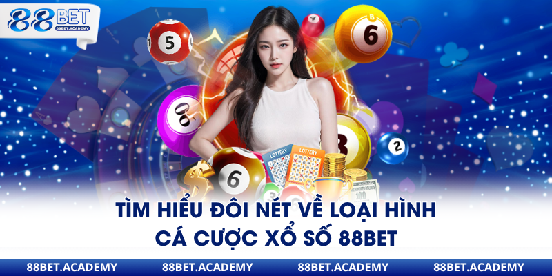 Tìm hiểu đôi nét về loại hình cá cược xổ số 88Bet