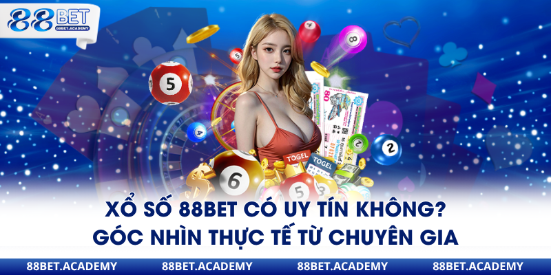 Xổ số 88bet có uy tín không