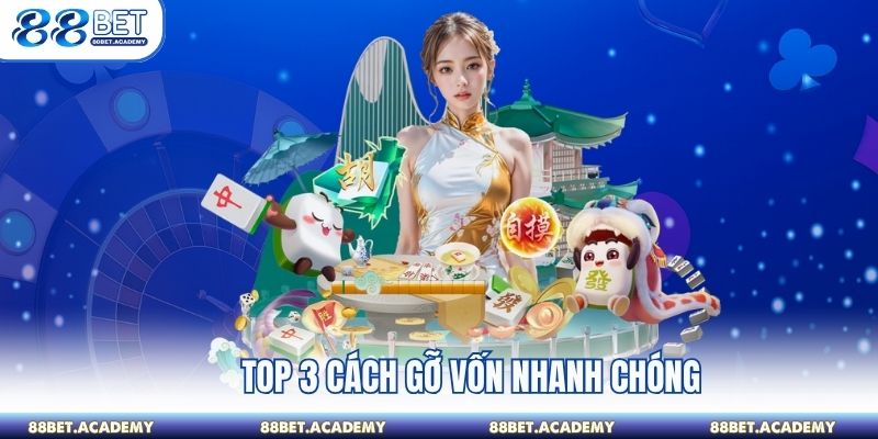 Top 3 cách gỡ vốn nhanh chóng